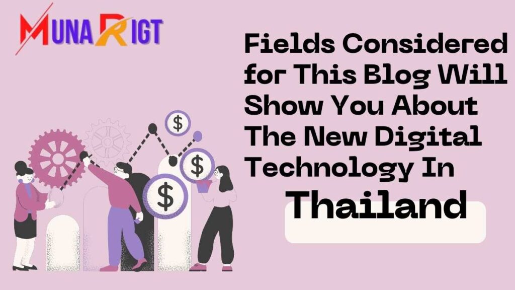 Fields Considered for This Blog Will Show You About The New Digital Technology In Thailand 